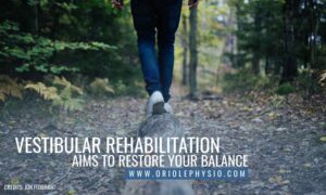 Vestibular rehabilitation aims to restore your balance