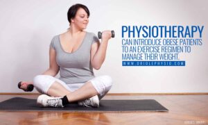 Physiotherapists can introduce obese patients to an exercise regimen to manage their weight.