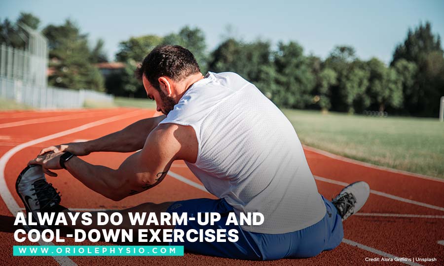 Always do warm-up and cool-down exercises