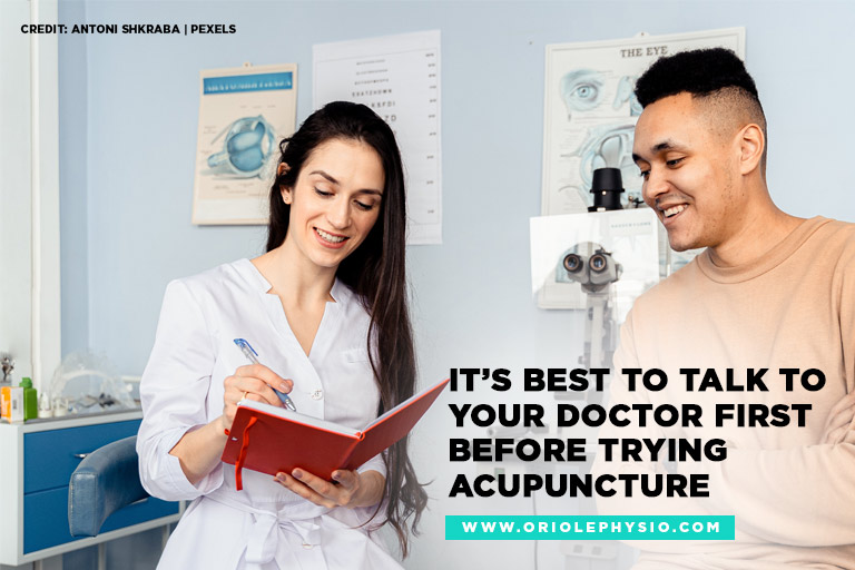 It’s best to talk to your doctor first before trying acupuncture