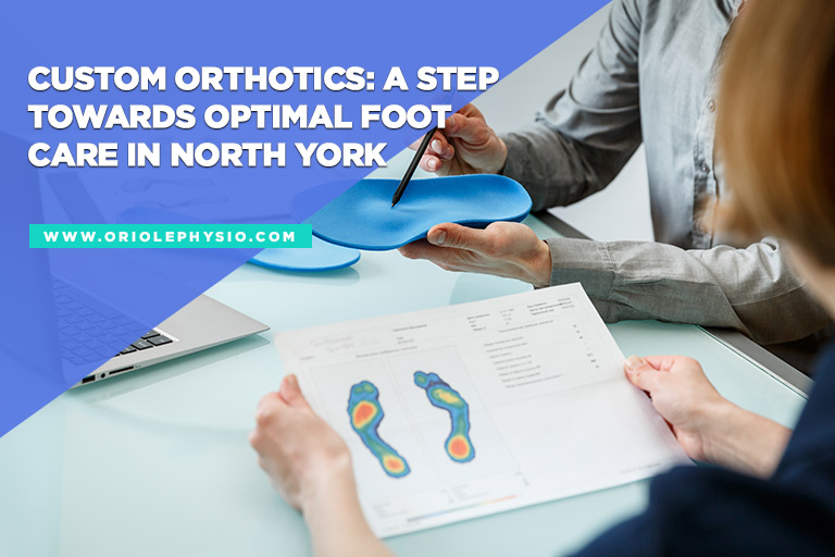 Custom Orthotics A Step Towards Optimal Foot Care in North York