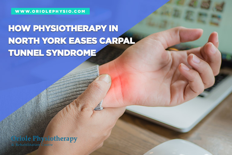 How Physiotherapy in North York Eases Carpal Tunnel Syndrome